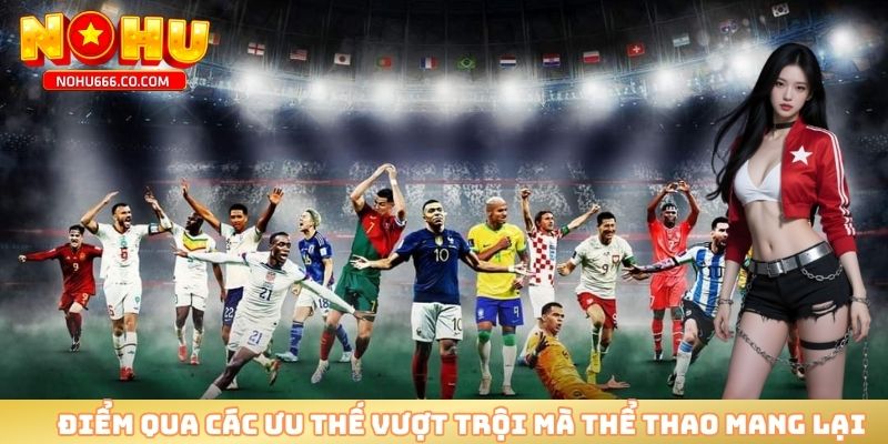 Điểm qua các ưu thế vượt trội mà thể thao mang lại