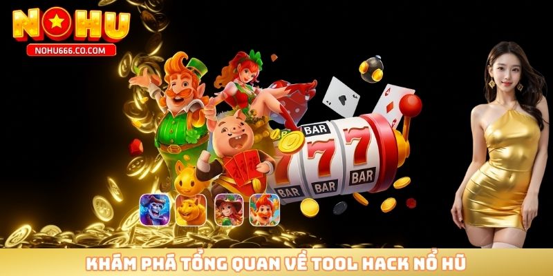 Khám phá tổng quan về tool hack nổ hũ 