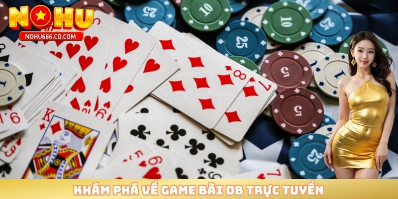 Khám phá về game bài DB trực tuyến 