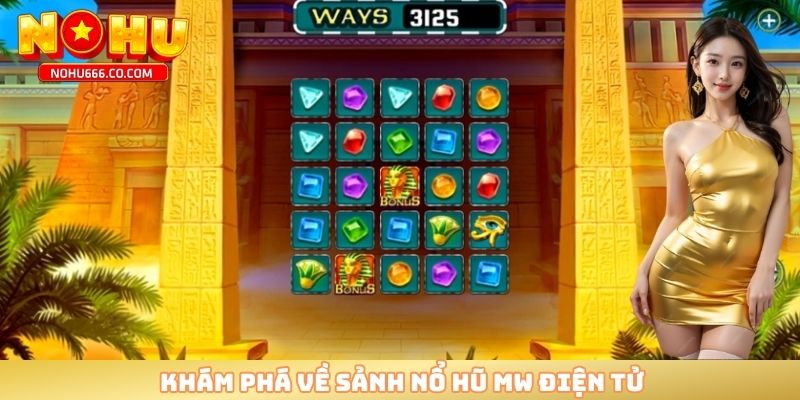 Khám phá về sảnh nổ hũ MW điện tử 