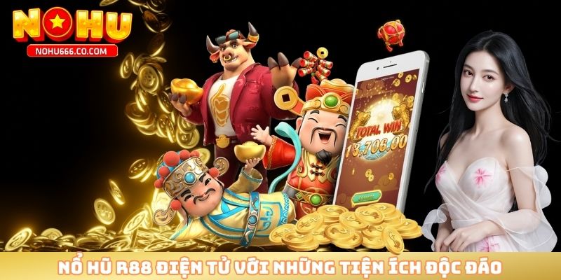 Nổ hũ R88 điện tử với những tiện ích độc đáo 
