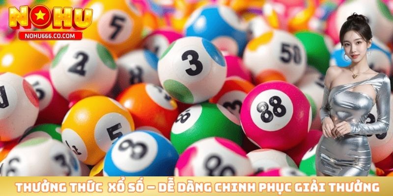 Thưởng thức xổ số – dễ dàng chinh phục giải thưởng