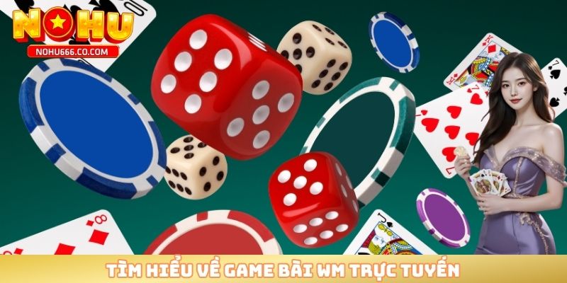 Tìm hiểu về game bài WM trực tuyến 